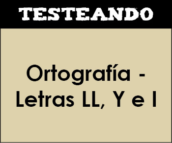 Ortografía - Letras LL, Y e I. 1º ESO - Lengua (Testeando)