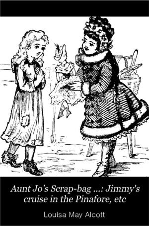 Aunt Jo's Scrap-bag: Jimmy's cruise in the Pinafore (International Children's Digital Library)