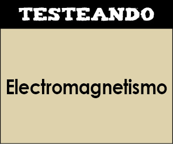 Electromagnetismo. 2º Bachillerato - Física (Testeando)
