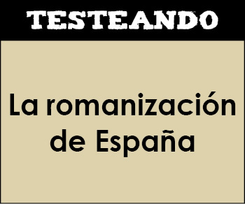 La romanización de España. 3º ESO - Cultura clásica (Testeando)