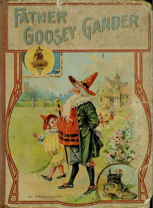 The rhymes of Father Goosie Gander: a companion and sequel to Mother Goose Melodies (International Children's Digital Library)
