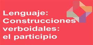 Construcciones verboidales: el participio (PerúEduca)
