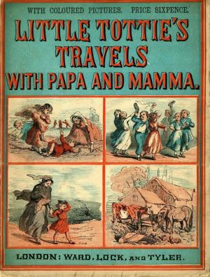 Little Tottie's travels with papa and mamma (International Children's Digital Library)