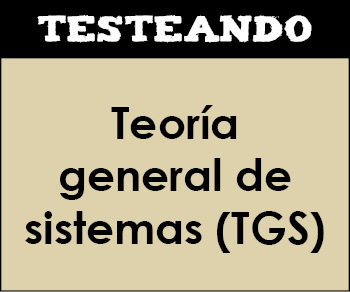 Teoría general de sistemas (TGS). 2º Bachillerato - Ciencias de la Tierra y medioambientales (Testeando)