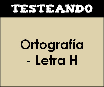 Ortografía - Letra H. 1º ESO - Lengua (Testeando)
