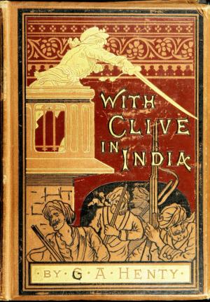With Clive in India or The beginnings of an empire (International Children's Digital Library)