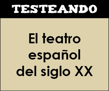 El teatro español del siglo XX. 2º Bachillerato - Literatura (Testeando)