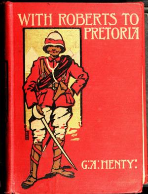 With Roberts to Pretoria a tale of the South African War (International Children's Digital Library)