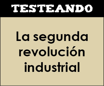 La segunda revolución industrial. 1º Bachillerato - Historia del Mundo Contemporáneo (Testeando)