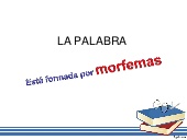 MORFOLOGÍA - LA PALABRA