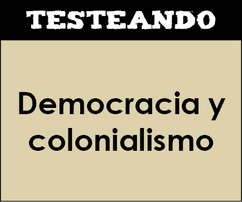 Democracia y colonialismo. 4º ESO - Historia (Testeando)
