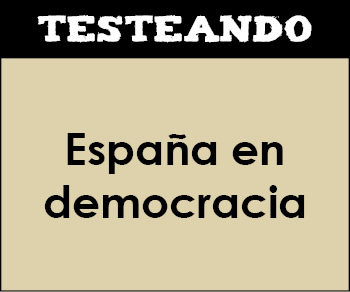 España en democracia. 2º Bachillerato - Historia de España (Testeando)