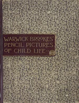 Warwick Brookes' pencil-pictures of child life (International Children's Digital Library)