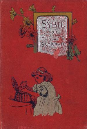 Sybil, and her live snowball. To which is added the story of the bird's nest (International Children's Digital Library)