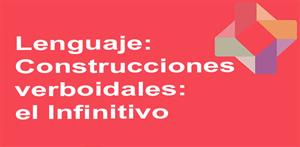Construcciones verboidales: el infinitivo (PerúEduca)