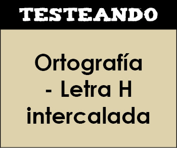 Ortografía - Letra H intercalada. 5º Primaria - Lengua (Testeando)