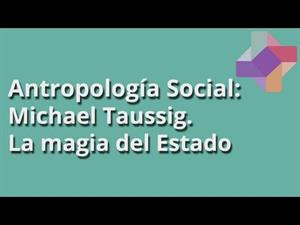Michael Taussig: la magia del Estado