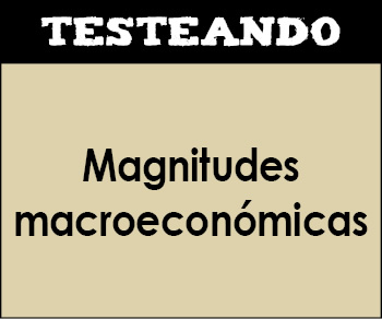 Magnitudes macroeconómicas. 1º Bachillerato - Economía (Testeando)
