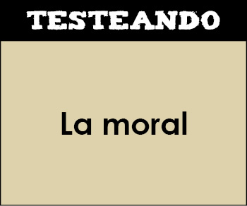 La moral. 1º Bachillerato - Filosofía (Testeando)