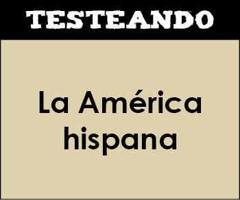 La América hispana. 2º Bachillerato - Historia de España (Testeando)
