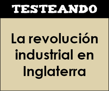 La revolución industrial en Inglaterra. 1º Bachillerato - Historia del Mundo Contemporáneo (Testeando)