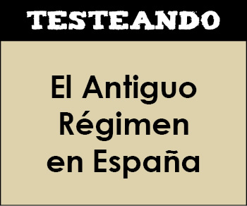 El Antiguo Régimen en España. 4º ESO - Historia (Testeando)