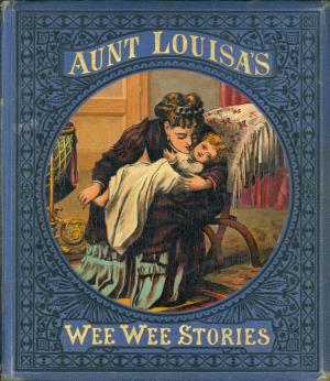 Aunt Louisa's wee wee stories (International Children's Digital Library)