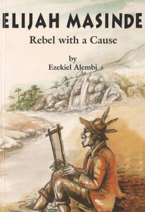 Elijah Masinde Rebel with a cause (International Children's Digital Library)