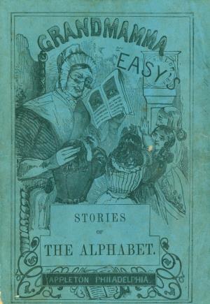 Grandmamma Easy's stories of the alphabet (International Children's Digital Library)