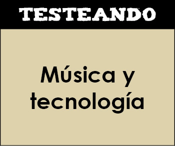 Música y tecnología. 4º ESO - Música (Testeando)