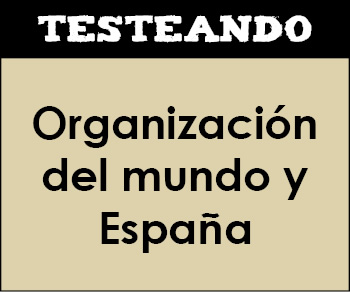 La organización del mundo y de España. 3º ESO - Geografía (Testeando)