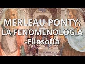 Maurice Merleau Ponty.  La Fenomenología
