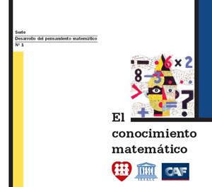 El conocimiento matemático. Nº 1 Serie Desarrollo del pensamiento matemático (CAF)