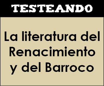 La literatura del Renacimiento y del Barroco. 2º Bachillerato - Literatura universal (Testeando)