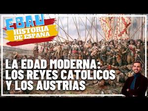 La Edad Moderna: Reyes Católicos y Austrias