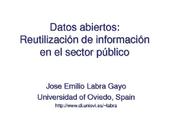 Presentación 'Datos Abiertos: reutilización de información en el sector público' José Emilio Labra (Universidad de Oviedo)