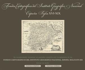 Cartografía de España en los siglos XVI - XIX. Instituto Nacional Geográfico de España