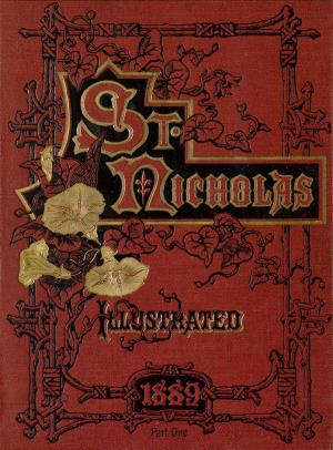 St. Nicholas. April 1889 vol. 16, no. 6 (International Children's Digital Library)