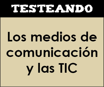 Los medios de comunicación y la TIC. 4º ESO - Lengua (Testeando)