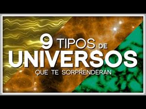9 Tipos de Universos que te Sorprenderán
