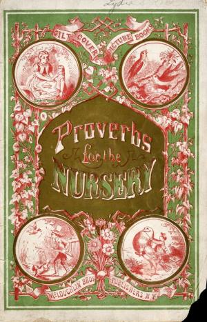 Proverbs for the nursery (International Children's Digital Library)