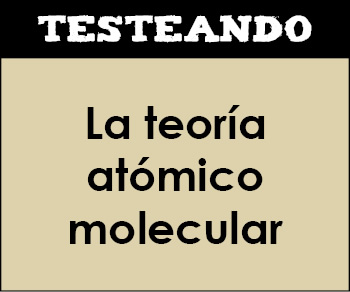 La teoría atómico molecular. 1º Bachillerato - Química (Testeando)