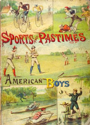 The sports and pastimes of American boys  (International Children's Digital Library)
