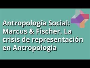 Marcus & Fischer: la crisis de representación en Antropología