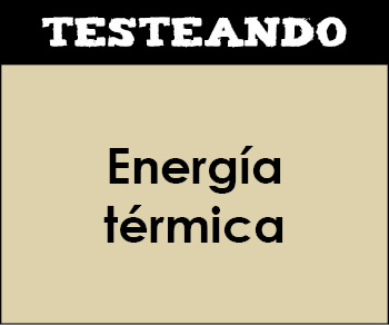 Energía térmica. 4º ESO - Física y química (Testeando) - Didactalia:  material educativo