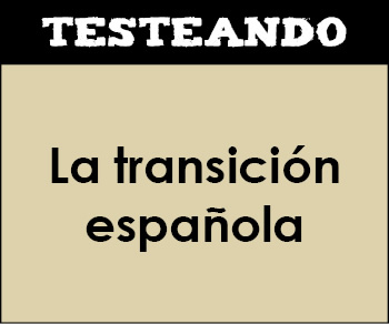 La transición española. 4º ESO - Historia (Testeando)