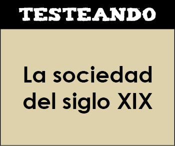La sociedad del siglo XIX. 2º Bachillerato - Historia de España (Testeando)