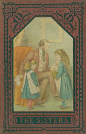 Sisters or 'Tis best to think before we act is a tale written by Anne Maria Sargeant. (International Children's Digital Library)