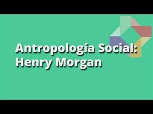 El evolucionismo en Antropología: Henry Morgan