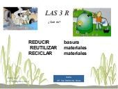 Las 3 R (Reciclar, Reducir, Reutilizar)